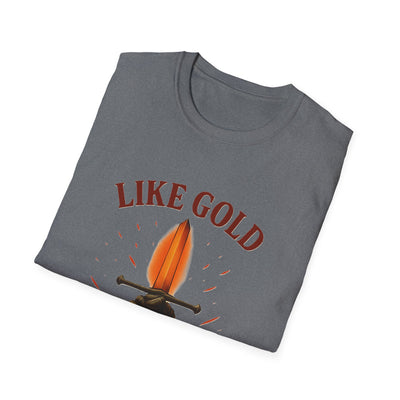 Like Gold, Tested By Fire T-Shirt - Soft Unisex Tee