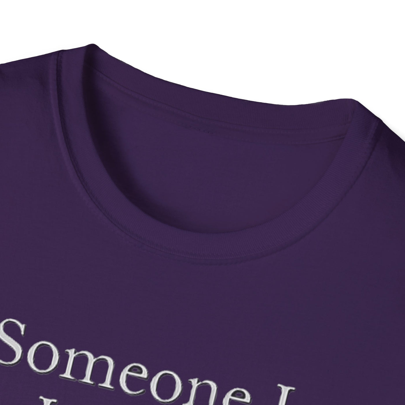 Someone I Love Is Unique T-Shirt - Soft Unisex Tee