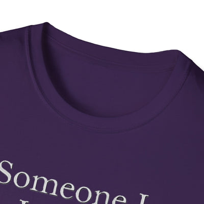 Someone I Love Is Unique T-Shirt - Soft Unisex Tee