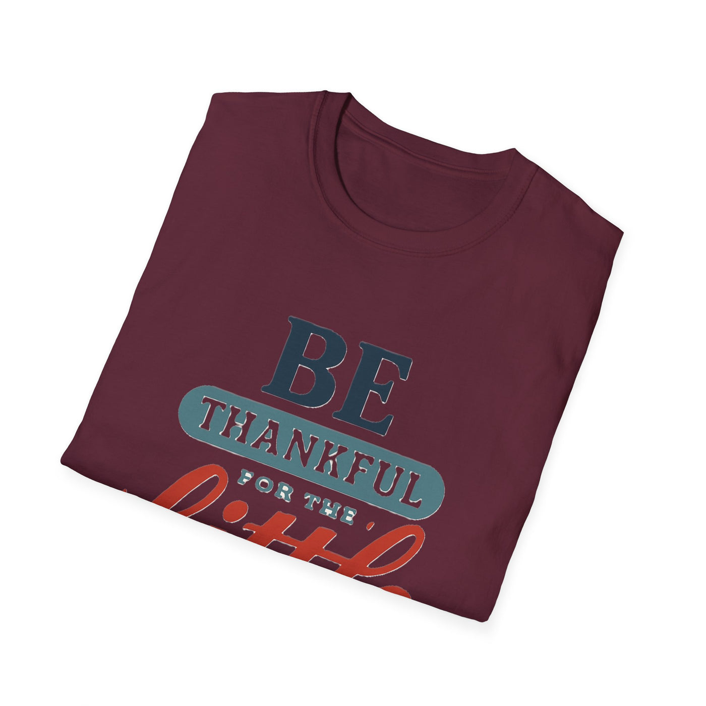 Be Thankful T-Shirt - Soft Unisex Tee