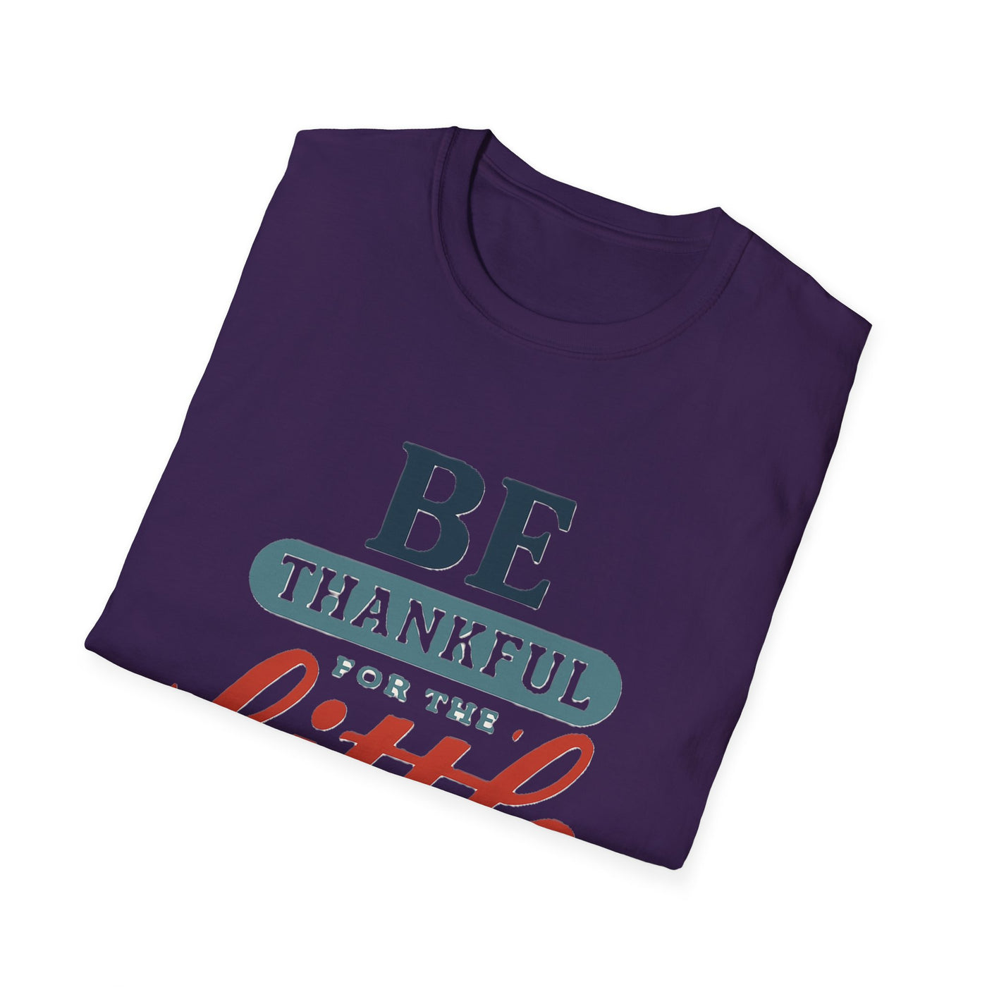Be Thankful T-Shirt - Soft Unisex Tee