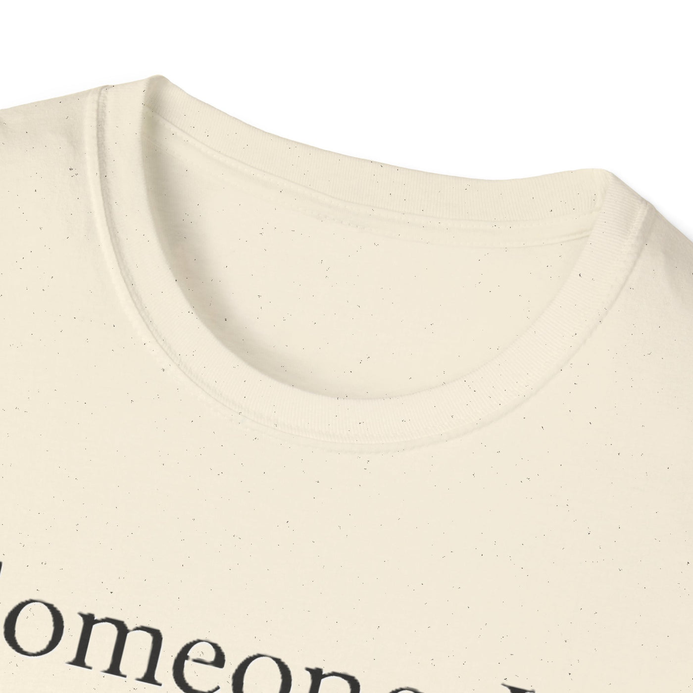 Someone I Love Is Unique T-Shirt - Soft Unisex Tee