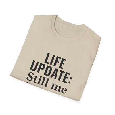 Life Update: Still Me T-Shirt - Soft Unisex Tee