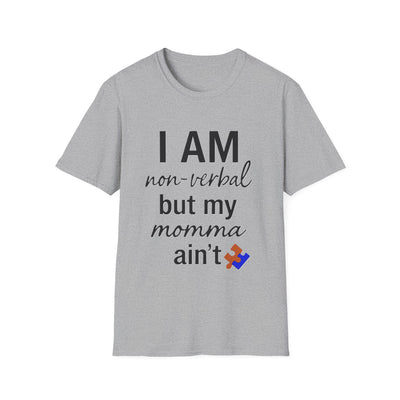 I am Non-Verbal, But my Momma ain't T-Shirt - Soft Unisex Tee