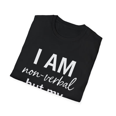 I am Non-Verbal, But my Momma ain't T-Shirt - Soft Unisex Tee