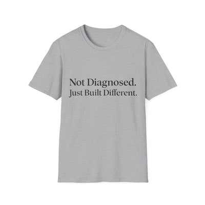 Not Diagnosed. Just Built Different T-Shirt - Soft Unisex Tee