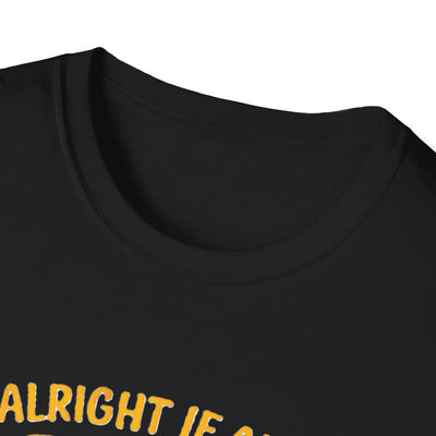 It's Alright T-Shirt - Soft Unisex Tee