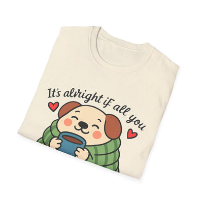 It's Alright T-Shirt - Soft Unisex Tee