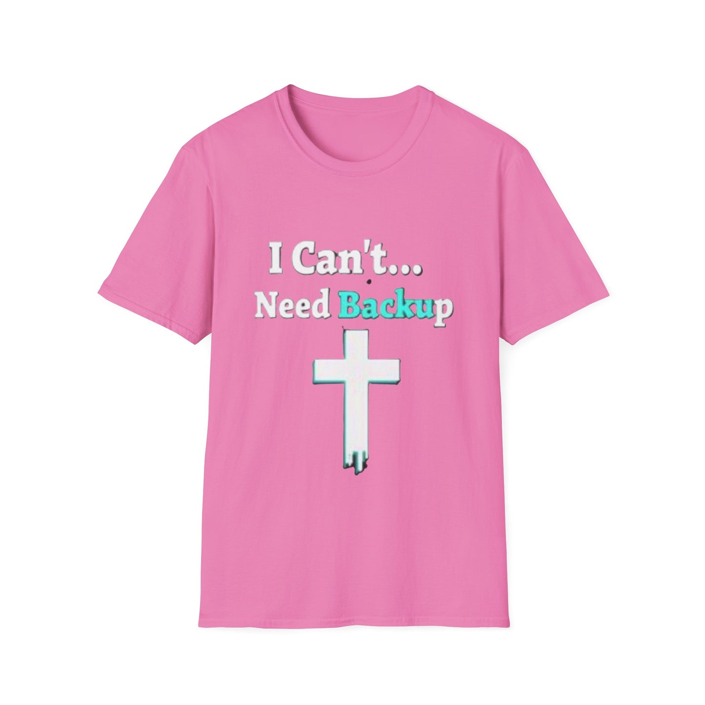 I Can’t Need Backup Christian T-Shirt – Faith Humor Jesus Cross Shirt