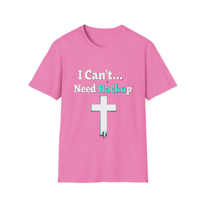 I Can’t Need Backup Christian T-Shirt – Faith Humor Jesus Cross Shirt