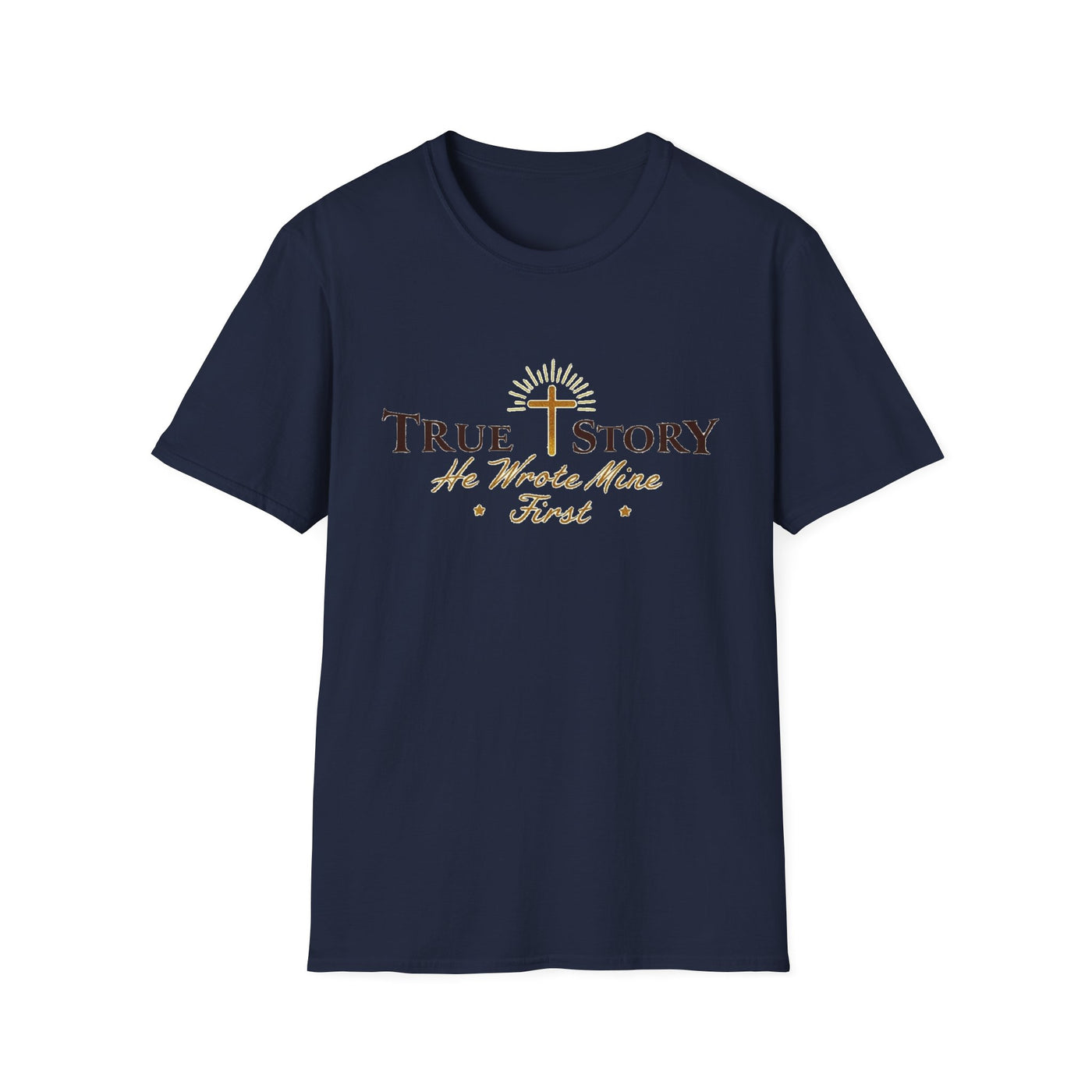 True Story, He wrote mine First T-Shirt - Soft Unisex Tee