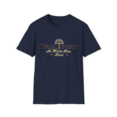 True Story, He wrote mine First T-Shirt - Soft Unisex Tee