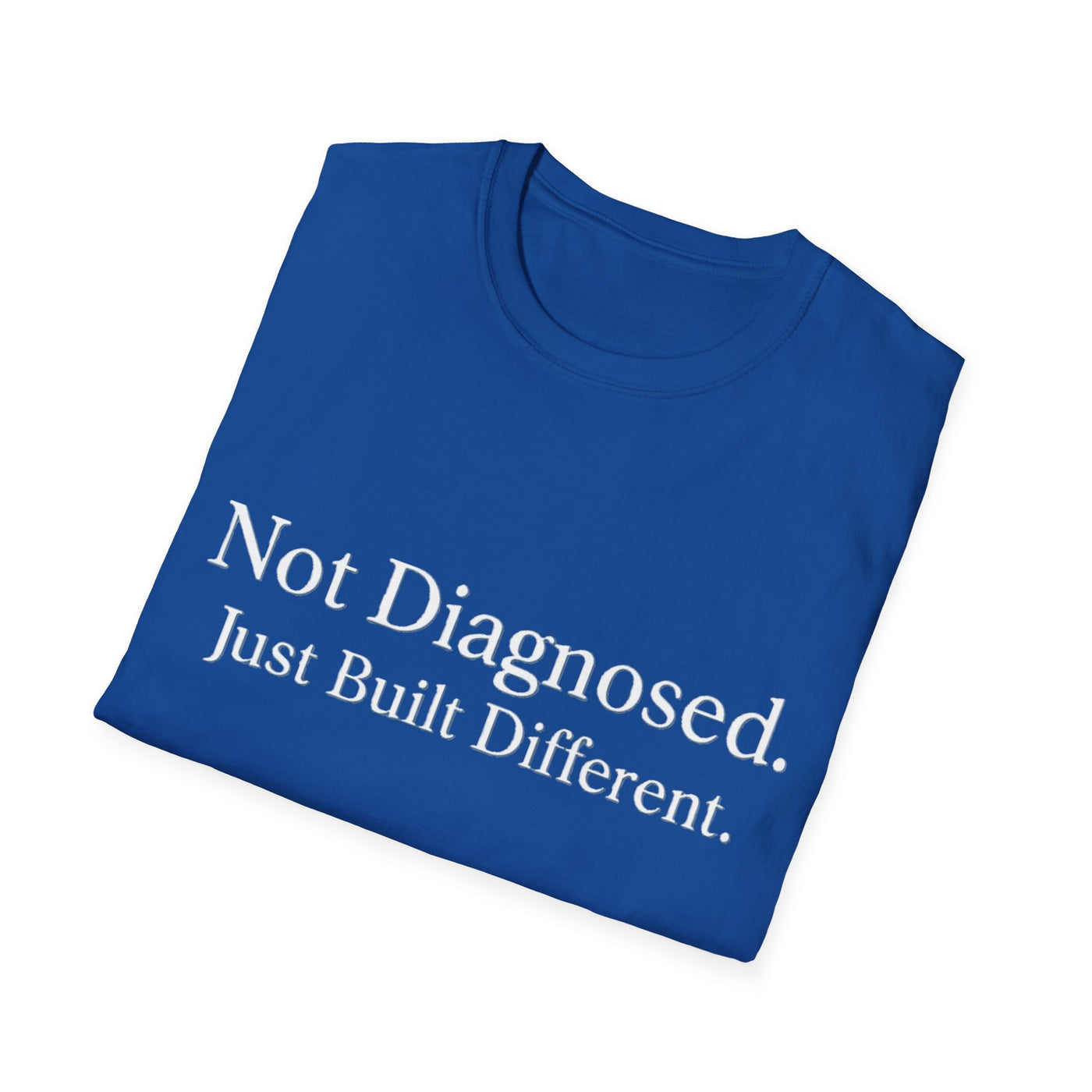 Not Diagnosed. Just Built Different T-Shirt - Soft Unisex Tee