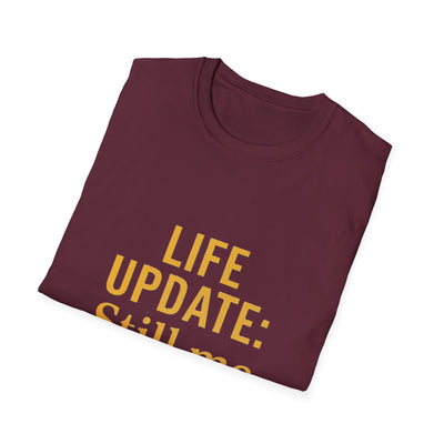 Life Update: Still Me T-Shirt - Soft Unisex Tee