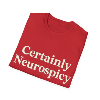 Certainly Neurospicy T-Shirt - Soft Unisex Tee