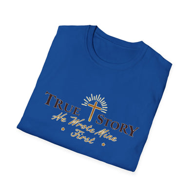 True Story, He wrote mine First T-Shirt - Soft Unisex Tee