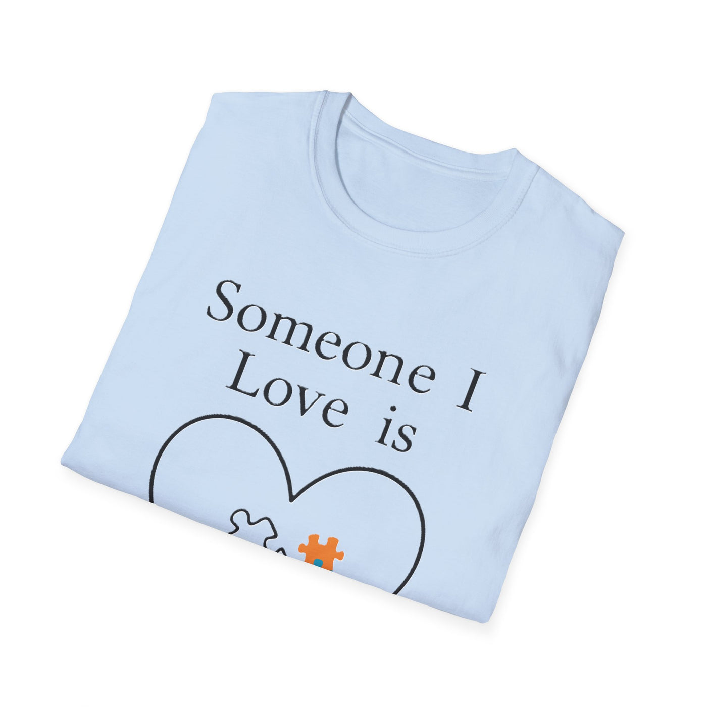 Someone I Love Is Unique T-Shirt - Soft Unisex Tee