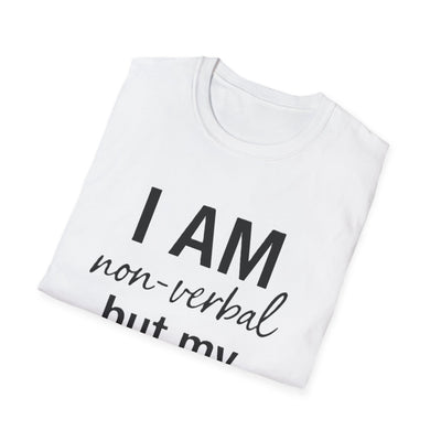 I am Non-Verbal, But my Momma ain't T-Shirt - Soft Unisex Tee