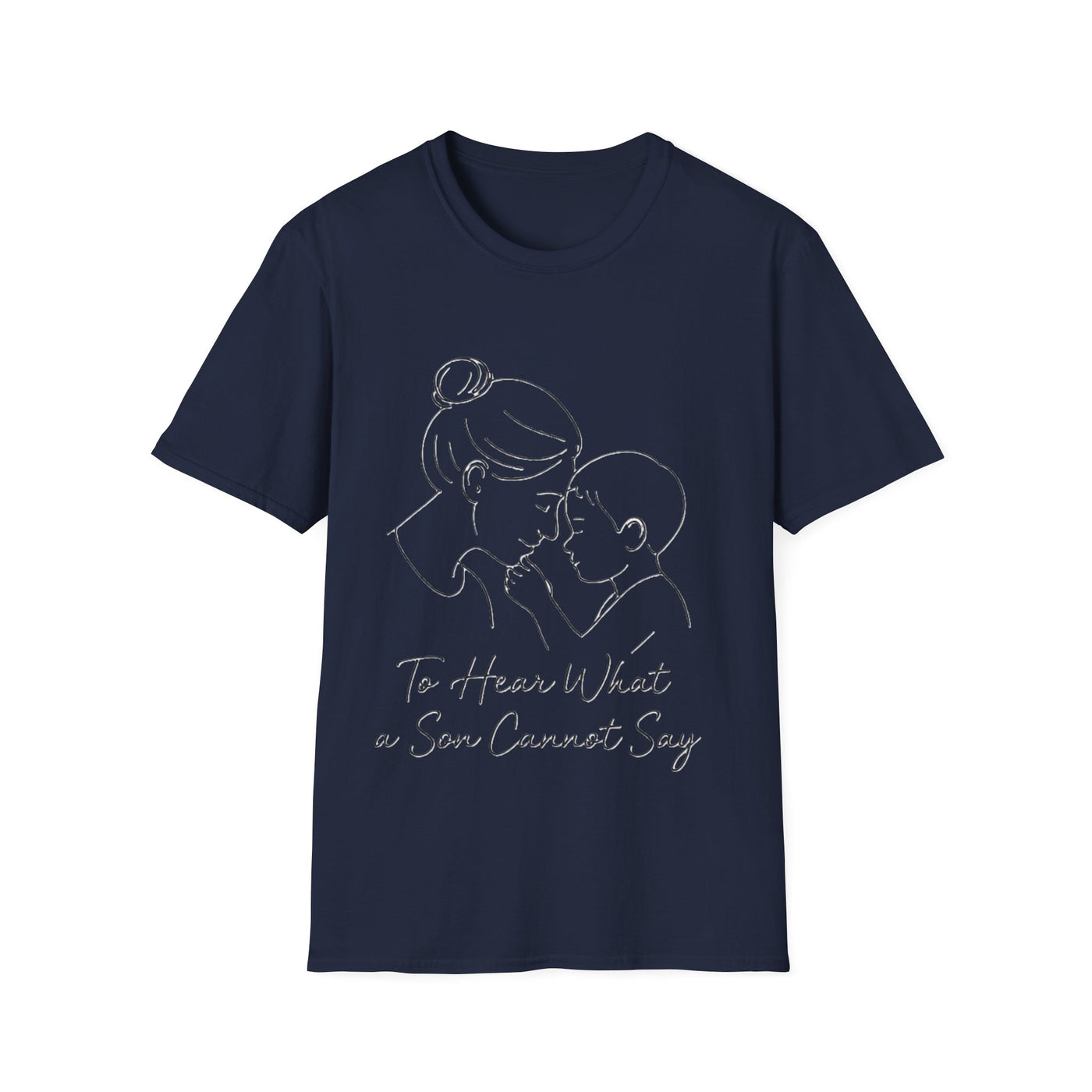 To Hear What A Son Cannot Say T-Shirt - Soft Women's Tee