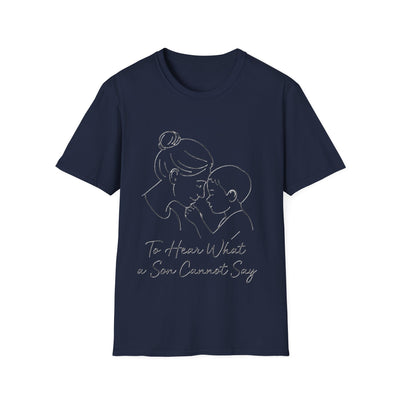 To Hear What A Son Cannot Say T-Shirt - Soft Women's Tee