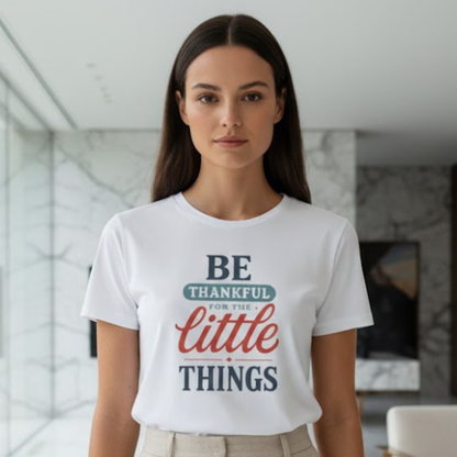 Be Thankful For The Little Things T-Shirt | Retro Gratitude Graphic Tee | Inspirational Positive Quotes T-Shirt