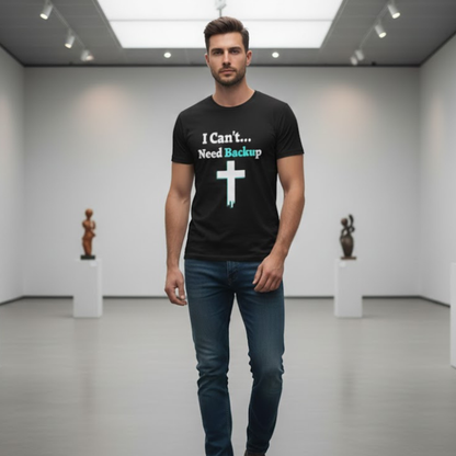 I Can’t Need Backup Christian T-Shirt – Faith Humor Jesus Cross Shirt