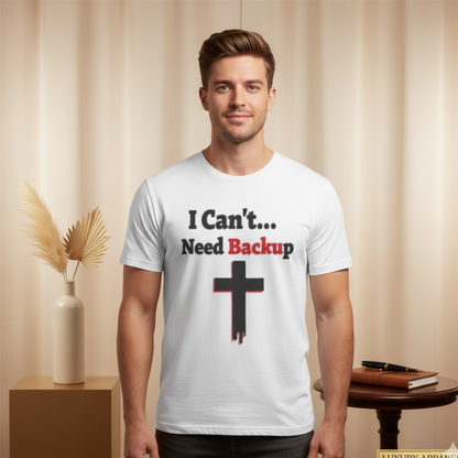 I Can’t Need Backup Christian T-Shirt – Faith Humor Jesus Cross Shirt